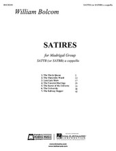 Satires (SATB Madrigal Group A Cappella). By William Bolcom. For Choral (SATTB A CAPPELLA). E.B. Marks. 48 pages. Published by Edward B. Marks Music

William Bolcom composed both words and music for these “urban madrigals,” written for The Western Wind a cappella group in 1970. Each madrigal depicts a slice of New York City life in the early 1970's, by turns comic, theatrical, bittersweet, haunting, and satirical. Movements: The Movie Queue * The Maternity Ward * Late, Late Show * The Funeral-Marriage * The Secret of the Universe * The University* and The Subway Beggar. For SSATBar or SSACtBar a cappella. Advanced Level.