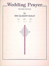 Wedding Prayer. (High Voice and Piano). By Fern Glasgow Dunlap. For Piano, Vocal. Vocal Solo. 6 pages. G. Schirmer #ST41784. Published by G. Schirmer.

Sheet Music.