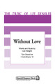 Without Love by Lee Dengler. For Choral (SATB). Shawnee Press. Choral, Contest/Festival Music, General Use, Dedication/Committment, Wedding and Sacred. 8 pages. Shawnee Press #A7164. Published by Shawnee Press.

Minimum order 6 copies.