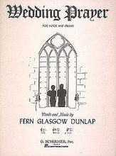 Wedding Prayer. (High Voice and Organ). By Fern Glasgow Dunlap. For Organ, Vocal. Vocal Solo. 6 pages. G. Schirmer #ST45913. Published by G. Schirmer.

Sheet Music.