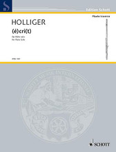(e)cri(t) by Heinz Holliger (1939-2002). For Flute. Misc. 8 pages. Schott Music #FTR197. Published by Schott Music.

for solo flute.