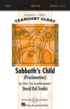 Sabbath's Child (Proclamation) (No. 1 from Four Heartfelt Anthems Transient Glory Series). By David Del Tredici (1937-). For Choral, Chorus (SSA Div A Cappella). Transient Glory. 8 pages. Boosey & Hawkes #M051474332. Published by Boosey & Hawkes.

Duration: ca. 2:10.

Minimum order 6 copies.