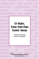 O Mary Your Son Has Gone Away by Patrick M. Liebergen. For Choral (SATB). Shawnee Press. Choral, Holy Week and Sacred. 8 pages. Shawnee Press #A7352. Published by Shawnee Press.

Minimum order 6 copies.