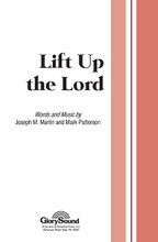 Lift Up the Lord by Joseph M. Martin and Mark Patterson. For Choral (SATB). Shawnee Press. Choral, Tracks, Youth Choirs, Bass/Percussion, Brass/Percussion, General Use and Sacred. 8 pages. Shawnee Press #A7373. Published by Shawnee Press.

Minimum order 6 copies.