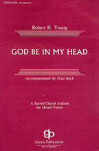 God Be in My Head by Robert H. Young (1923-). Arranged by Fred Bock. For Choral (SATB). Gentry Publications. Sacred. 3 pages. Fred Bock Music Company #JG2073. Published by Fred Bock Music Company.

Minimum order 6 copies.