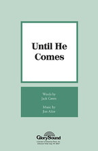 Until He Comes by Jack Green and Jim Ailor. For Choral (SATB). Shawnee Press. Choral, Bass/Percussion, Tracks, Congregational Participation, Missions, General Use and Sacred. 12 pages. Shawnee Press #A7208. Published by Shawnee Press.

Minimum order 6 copies.