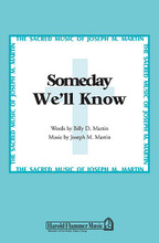 Someday We'll Know by Billy Martin and Joseph M. Martin. For Choral (SATB). Shawnee Press. Choral, General Use, Incorporating Hymn Tunes, Evangelism, Funeral and Sacred. 8 pages. Shawnee Press #A7450. Published by Shawnee Press.

Beautiful in its simplicity, “Someday We'll Know” is a song of comfort and assurance. Billy Martin captures the very essence of life and faith with this thought-provoking text. Incorporating the American folk hymn, “Jerusalem, My Happy Home,” this quiet and reflective composition positively affirms our eternal destiny and brings gentle assurance that one day God will quiet the doubts and troubles that burden us in this life. A lovely anthem to have in your library for memorial services or in times of national tragedy when a song of comfort is needed.

Minimum order 6 copies.