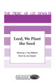 Lord, We Plant the Seed by J. Paul Williams and Lee Dengler. For Choral (SATB). Shawnee Press. Choral, General Use, Thanksgiving, Missions and Sacred. 8 pages. Shawnee Press #A7202. Published by Shawnee Press.

Minimum order 6 copies.