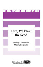 Lord, We Plant the Seed by J. Paul Williams and Lee Dengler. For Choral (SATB). Shawnee Press. Choral, General Use, Thanksgiving, Missions and Sacred. 8 pages. Shawnee Press #A7202. Published by Shawnee Press.

Minimum order 6 copies.