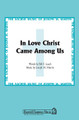 In Love Christ Came Among Us by Joseph M. Martin and Leach. For Choral (SATB). Shawnee Press. Choral, Incorporating Hymn Tunes, Holy Week, Lent, General Use and Sacred. 12 pages. Shawnee Press #A7349. Published by Shawnee Press.

Minimum order 6 copies.