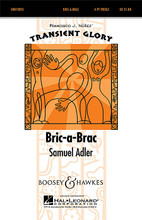 Bric-a-Brac (Transient Glory Series). By Samuel Adler. Edited by Francisco J. Nunez. For Choral (4 Part Treble). Transient Glory. 8 pages. Boosey & Hawkes #M051477883. Published by Boosey & Hawkes.

Here is a brief work for 4-part treble chorus that sets out to portray the happy, nostalgic character of a Dorothy Parker text. A great one-minute encore piece. Duration: ca. 1:00.

Minimum order 6 copies.