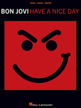 Bon Jovi - Have a Nice Day by Bon Jovi. For Piano/Vocal/Guitar. Piano/Vocal/Guitar Artist Songbook. 98 pages. Published by Hal Leonard.

12 songs from the 9th studio album from Bon Jovi, including the hit title track, plus: Bells of Freedom • Complicated • I Am • I Want to Be Loved • Last Cigarette • Last Man Standing • Novocaine • Story of My Life • Welcome to Wherever You Are • Who Says You Can't Go Home • Wildflower.