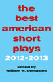 The Best American Short Plays 2012-2013 edited by William W. Demastes. Best American Short Plays. Hardcover. 384 pages. Published by Applause Books.

For over 70 years, The Best American Short Plays has been the standard of excellence for one-act plays in America. From its inception, it has identified cutting-edge playwrights who have gone on to establish award-winning careers, including Tennessee Williams, Edward Albee, and more.