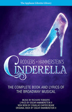 Rodgers + Hammerstein's Cinderella (The Complete Book and Lyrics of the Broadway Musical The Applause Libretto Library). By Oscar Hammerstein and Richard Rodgers. Applause Libretto Library. Softcover. 160 pages. Published by Applause Books.

Music by Richard Rodgers

Lyrics by Oscar Hammerstein II

New book by Douglas Carter Beane

Original book by Oscar Hammerstein II