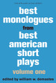 Best Monologues from Best American Short Plays, Volume One best American Short Plays. Softcover. 400 pages. Published by Applause Books.

Best Monologues from Best American Short Plays, Volume One is a must for actors of all ages – beginners as well as seasoned veterans – and belongs in the libraries of all theater teachers looking for new and exciting material for their students. The monologues in this volume are excerpted from the outstanding series Best American Short Plays, an archive of works from many of the best playwrights active today, presenting taut, engaging single-character pieces that range from zany comedy to poignant tales of love and loss. Each monologue includes a short introduction and a reference identifying where to locate the entire play, should anyone choose to pursue production beyond the monologue. Long or short, serious or not, this collection is must-have material for anyone interested in acting. The monologues also succeed as excellent companions for the casual reader.