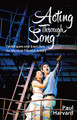 Acting Through Song (Techniques and Exercises for Musical-Theatre Actors). Book. Softcover. 296 pages. Published by Hal Leonard.

Paul Harvard takes the techniques of modern actor training – including the theories of Stanislavsky, Brecht, Meisner and Laban, amongst others – and applies them to the fundamental component of musical theatre: singing.

With dozens of exercises to put these theories into practice, and numerous examples from a broad range of musicals, the result is a comprehensive and rigorous acting course for those training in musical theatre or already performing, whether amateur or professional, to realize their potential – and act better.