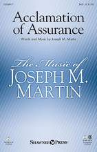 Acclamation of Assurance by Joseph M. Martin. For Choral (SATB). Harold Flammer. Octavo. 12 pages. Published by Shawnee Press.

Uses: General, Church Anniversary, Reformation

Scripture: Isaiah 43:2; Deuteronomy 31:8

The confident acknowledgement of God's promise of restoration brings power and conviction to this original anthem. This inspiring piece was written as a special commission for a congregation that had lost their church building to a fire. Solid choral writing supports this promise: “You will be My people, I will be your Rock! You will be My church forever. I will be your God!” Available separately: SATB, Orchestration (Score & Parts for Flt 1&2, Oboe, Clarinet 1&2, Bassoon, Horn 1&2, Tpt 1, Tpt 2&3, Tbone 1&2, Bass Tbone/Tuba, Timp, Perc 1&2, bass, drums, Harp, Piano, Vln 1&2, Viola, Cello, Double Bass), StudioTrax CD. Duration: ca. 4:14.

Minimum order 6 copies.