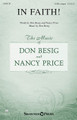 In Faith! by Don Besig and Nancy Price. For Choral (SATB). Harold Flammer. Octavo. 16 pages. Published by Shawnee Press.

Uses: General, Church Heritage, Missions

Scripture: I John 5:4; I Peter 1:21; Matthew 15:28; I Corinthians 3:11

This special commission piece celebrates the ministry of the church. At the sound of the trumpet, the anthem flourishes with clarion purpose before presenting a hymn-like acclamation of commitment that weds a confident text with noble music. A triumphant crescendo and modulation invite the congregation to join the song while a soprano descant soars above. Trumpet part included. Available separately: SATB, LiteTrax CD. Duration: ca. 3:23.

Minimum order 6 copies.