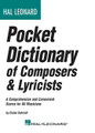 Hal Leonard Pocket Dictionary of Composers & Lyricists (A Comprehensive and Convenient Source for All Musicians). Book. 272 pages. Published by Hal Leonard.

This handy, pocket-sized book is the most contemporary source on the market. Containing more than 1,900 capsule biographies, conveniently arranged by genre, this guide provides a who's who of classical, country, film, and theater music, along with the Great American songbook, hymns and patriotic songs, and pop/rock music.