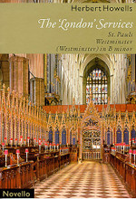 The London Services ((St. Pauls; Westminster; Westminster in B Minor)). By Herbert Howells (1892-1983). Edited by David Hill. For Choral (SATB). Music Sales America. Sacred, 20th Century, Choral. 72 pages. Novello & Co Ltd. #NOV445000. Published by Novello & Co Ltd.

Three of the finest of all settings of the English language canticles. Over the past quarter of a century, Howells has emerged as among the greatest and certainly most widely performed composers of choral liturgical works of the last hundred years. At last, his most important services appear in a series of four handsome collections that link geographically the cathedral choirs for which they were written, newly edited with interpretative notes by David Hill.