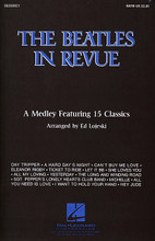 The Beatles in Revue (Medley of 15 Classics) by The Beatles. By John Lennon and Paul McCartney. Arranged by Ed Lojeski. For Choral (SATB). Pop Choral Series. 32 pages. Published by Hal Leonard.

Perform 15 of the Beatles' greatest hits in one Medley, or use in smaller sections. Music that's more popular than ever! Includes: Day Tripper * A Hard Day's Night * Can't Buy Me Love * Eleanor Rigby * Ticket to Ride * and more! Available: SATB, SAB, 2-Part, Instrumental Pak, ShowTrax CD. Performance Time: Approx. 12:30.