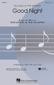 Good Night by The Beatles. Arranged by Audrey Snyder. For Choral (SATB). Pop Choral Series. 8 pages. Published by Hal Leonard.

Now the sun turns out his light, Good night Sleep tight. A Beatles' classic is transformed into an expressive concert choral setting that works wonderfully for choirs of all ages and levels. Warm harmonies, well-crafted vocal lines and a sensitive accompaniment make this a welcome addition to the repertoire.Available separately: SATB, SAB, 2-Part, ePak(S) and ShowTrax CD. Performance Time: Approx. 3:00.

Minimum order 6 copies.