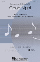 Good Night by The Beatles. Arranged by Audrey Snyder. For Choral (SATB). Pop Choral Series. 8 pages. Published by Hal Leonard.

Now the sun turns out his light, Good night Sleep tight. A Beatles' classic is transformed into an expressive concert choral setting that works wonderfully for choirs of all ages and levels. Warm harmonies, well-crafted vocal lines and a sensitive accompaniment make this a welcome addition to the repertoire.Available separately: SATB, SAB, 2-Part, ePak(S) and ShowTrax CD. Performance Time: Approx. 3:00.

Minimum order 6 copies.