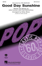 Good Day Sunshine by The Beatles. By John Lennon and Paul McCartney. Arranged by Kirby Shaw. SATB. Pop Choral Series. 8 pages. Published by Hal Leonard.

From the Beatles' 1966 Revolver album, this is a joyful pop classic that packs a lot of punch, especially in this show choir arrangement by Kirby Shaw. Great opener!

Minimum order 6 copies.