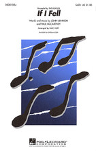 If I Fell by The Beatles. By John Lennon and Paul McCartney. Arranged by Mac Huff. For Choral (SATB). Pop Choral Series. 8 pages. Published by Hal Leonard.

Mixed and women's groups will both love this well-crafted setting of the 1964 pop hit from the Beatles' early era. Simple, arpeggiated piano accompaniment adds warmth. Available: SATB, SSA. Performance Time: Approx. 3:40.

Minimum order 6 copies.