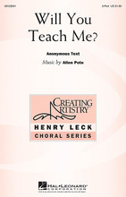 Will You Teach Me? by Allen Pote. For Choral (3 Part Treble). Henry Leck Creating Artistry. 8 pages. Published by Hal Leonard.

Minimum order 6 copies.