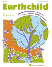 Earthchild (Songs, Movement and Activities that Celebrate our Environment) by Lee Campbell-Towell. For Choral (TEACHER ED). Expressive Art (Choral). 40 pages. Published by Hal Leonard.

Help make the world a better place for people to live, laugh and grow in. Here is a one-of-a-kind collection that offers earth-smart songs and corresponding movement activities, nature projects for the classroom and community, literature links to classical poems of childhood and reproducible songsheets ... all under one cover! For an added bonus, author Lee Campbell-Towell of Cat Paws and Any Turkey Can Tango, has included story narration that links the songs into a show that teaches environmental conservation. The separate CD offers full-performance and accompaniment-only tracks for use in the classroom and “on stage”. Available: Teacher's Manual, ShowTrax CD. For Grades K-3.