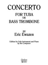 Concerto for Tuba or Bass Trombone Composed by Eric Ewazen. For Tuba, Bass Trombone. Brass Solos & Ensembles - Tuba And Piano/Organ. Southern Music. Grade 6. 61 pages. Southern Music Company #SU386. Published by Southern Music Company.