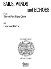 Sails, Winds And Echoes (Woodwind Solos & Ensemble/Flute - Larger Ensemble). By Gates, Crawford. Flute. Woodwind Solos & Ensembles - Flute - Larger Ensemble. Southern Music. Grade 5. Southern Music Company #ST450. Published by Southern Music Company.