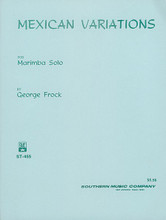 Mexican Variations (Percussion Music/Mallet/marimba/vibra). By Frock, George. For Marimba (Marimba). Percussion Music - Mallet/Marimba/Vibraphone. Southern Music. Grade 2. 8 pages. Southern Music Company #ST455. Published by Southern Music Company.