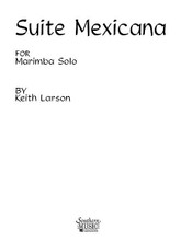 Suite Mexicana (Marimba Unaccompanied). By Keith Larson. For Marimba. Percussion Music - Mallet/Marimba/Vibraphone. Southern Music. Grade 3. 8 pages. Southern Music Company #ST402. Published by Southern Music Company.