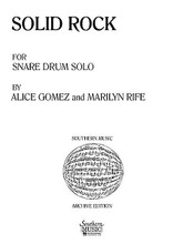 Solid Rock (Percussion Music/Snare Drum Unaccompanied). By Gomez, Alice. For Snare Drum. Percussion Music - Snare Drum Unaccompanied. Southern Music. Grade 3. Southern Music Company #ST963. Published by Southern Music Company.