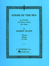 Poems of the Sea (Piano Solo). By Ernest Bloch (1880-1959). For Piano. Piano Large Works. SMP Level 10 (Advanced). 24 pages. G. Schirmer #ED2139. Published by G. Schirmer.

Contents: At Sea * Chanty * Waves.

About SMP Level 10 (Advanced) 

Very advanced level, very difficult note reading, frequent time signature changes, virtuosic level technical facility needed.