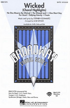 Wicked (Choral Highlights) by Stephen Schwartz. Arranged by Mark A. Brymer. For Choral (ShowTrax CD). Broadway Choral. CD only. Published by Hal Leonard.

The new musical Wicked has taken Broadway by storm! Based on what happens before Dorothy arrives in Oz, this journey is fun for everyone. Includes: No One Mourns the Wicked * The Wizard and I * One Short Day * For Good * Defying Gravity * Finale. Available separately: SATB, SAB, SSA, Instrumental Pak (parts for Flute, Bb Clarinet/Bass Clarinet, French Horn, Trumpet 1 & 2, Trombone, Synthesizer (Strings), Guitar, Bass and Drums) and ShowTrax CD. Performance Time: Approx. 10:45.
