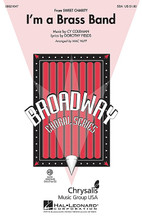 I'm a Brass Band ((from Sweet Charity)). By Cy Coleman and Dorothy Fields. Arranged by Mac Huff. For Choral (SSA). Broadway Choral. 12 pages. Published by Hal Leonard.

The sizzling selection from Sweet Charity is a fantastic Broadway showstopper for SSA groups! Available separately: SSA, ShowTrax CD. Duration: ca. 3:00.

Minimum order 6 copies.