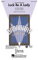 Luck Be a Lady ((from Guys and Dolls)). By Frank Loesser. Arranged by Ed Lojeski. For Choral (SATB). Broadway Choral. 16 pages. Published by Hal Leonard.

You won't need “luck” to guarantee success with this musical classic. Quickly learned, this arrangement is great for both men's and mixed groups. Performance Time: Approx. 2:20. Available separately: SATB, SAB, TTBB, ShowTrax CD and Instrumental Pak (includes parts for Trumpet 1 & 2, Tenor Sax, Trombone, Synthesizer, Guitar, Bass and Drums).

Minimum order 6 copies.