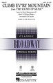 Climb Ev'ry Mountain ((from The Sound of Music)). By Richard Rodgers. Arranged by Ed Lojeski. For Choral (SATB). Broadway Choral. 8 pages. Published by Hal Leonard.

The immortal Rodgers and Hammerstein classic in a spectacular setting! Combine all choral levels for a spine-tingling conclusion to your concert or graduation ceremony! Available separately: SATB, SAB, 2-Part, ShowTrax CD. Combo parts available diitally (tpt 1, tpt 2, tpt 3, tbn 1, tbn 2, tbn 3, syn, gtr, b, dm, perc). Duration: ca. 3:20.

Minimum order 6 copies.
