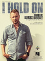 I Hold On by Dierks Bentley. For Piano/Vocal/Guitar. Piano Vocal. 12 pages. Published by Hal Leonard.

This sheet music features an arrangement for piano and voice with guitar chord frames, with the melody presented in the right hand of the piano part as well as in the vocal line.