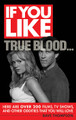 If You Like True Blood... (Here Are Over 200 Films, TV Shows, and Other Oddities That You Will Love). If You Like. Softcover. 232 pages. Published by Limelight Editions.

If You Like True Blood... is a popular history of vampires in classical and popular culture, by an author who has been reading and watching such things since high school, and who seriously believes The Hunger is one of the best things David Bowie has ever done.

With chapters embracing silent movies and modern erotica, mist-shrouded myth, and gothic rock, If You Like True Blood... transports the reader from the moss-drenched wilds of Louisiana to the mountain haunts of Transylvania, via introductions to some of history and literature's most accomplished bloodsuckers. More than 200 new-to-you stories, movies, adventures, and eccentricities are staked out in the sunlight. Exclusive interview material stirs fresh plasma into the pot, and selections from the author's own collection of vampirabilia are among the many illustrations.

Anne Rice, Peter Cushing, Sookie Stackhouse, Screamin' Jay Hawkins, Marvel Comics, Bram Stoker's Dracula-all flit not-so-silently through these pages; Vlad the Impaler, the Countess Bathory, Mina Harker, and Roman Polanski. too. In addition, authoritative appendices offer up a guide to best movie, TV, and literary vampires out there. If You Like True Blood... may not grant you eternal life, but it knows plenty of people who can.