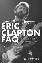 Eric Clapton FAQ (All That's Left to Know About Slowhand). By Eric Clapton. FAQ. Softcover. 356 pages. Published by Backbeat Books.

Eric Clapton has been a rock god for half a century. From busking on street corners and in local pubs to the raw blues of the Yardbirds, the rock/blues fusion of Cream, the guitar brilliance of Derek and the Dominoes, and the unforgettable songs of his solo career, he has proven his incomparable talent in the music world.

His enduring presence has made him the subject of countless books, articles, reviews, websites, and gossip. Is there really anything new to learn about the man they call Slowhand?

Eric Clapton FAQ combines the obvious, the well-known, the obscure, and the unknown into one place. It was not written as a definitive Clapton biography or a tell-all book that has the final say. It is, as the title suggests, a book of facts.

Clapton is one of those public figures we know much about, but he still seems to be partially shrouded in mystery. Sometimes the stories and facts about his life change and evolve, which is all a part of his mystique. Eric Clapton FAQ uncovers some of that mystery and celebrates his talent in an entertaining style. Packed with dozens of rare images, this book is must for Slowhand fans.
