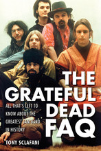 The Grateful Dead FAQ (All That's Left to Know About the Greatest Jam Band in History). FAQ. Softcover. 376 pages. Published by Backbeat Books.

The Grateful Dead rose out of San Francisco's '60s underground rock scene with an unprecedented sound and image. Its members, steeped in rock, folk, classical, and blues; their instrumental prowess; and their refusal to bow to commercial conventions helped originate jam band music. Unapologetic in its advocacy of drug use as a means toward mind expansion, the Dead helped catapult psychedelic music. After performing at the Monterey International Pop Festival and Woodstock, the group became iconic without ever scoring a hit single. A large, devoted fan base – “Deadheads” – began to follow the band everywhere. The group suffered a tragedy when bandleader Jerry Garcia slipped into a coma in 1986, but returned the next year with a top-selling album and surprise hit single, “Touch of Grey.” By 1993, the Dead was the top-grossing live act in the United States. The band ended when Garcia died in 1995, but the music lives on with a stream of live releases.

In Grateful Dead FAQ, Tony Sclafani examines the band's impact and influence on rock music and pop culture. This book ventures into unexplored areas and features a host of rare images, making it a must-have for both Deadheads and casual fans.