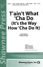 T'ain't What 'Cha Do (It's the Way How 'Cha Do It) arranged by Kirby Shaw. For Choral, Drums, Guitar, Electric Bass (SAB). Shawnee Press. Choral. 12 pages. Shawnee Press #D0705. Published by Shawnee Press.

Kirby has captured the 1940s swing style in this novelty hit of that decade. It's up-beat, positive and the easy group “riff” section adds energy and teaching opportunities. With the multiple voicings available, all age levels will enjoy learning and performing this standard song. Great for show choirs and festival choirs as well. Parts for guitar, bass, and drums included in the choral. Available separately: SATB, SAB, 2-part, StudioTrax CD.

Minimum order 6 copies.