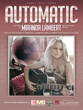 Automatic by Miranda Lambert. For Piano/Vocal/Guitar. Piano Vocal. 12 pages.

This sheet music features an arrangement for piano and voice with guitar chord frames, with the melody presented in the right hand of the piano part as well as in the vocal line.