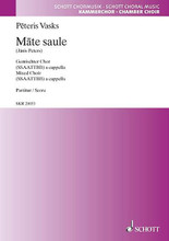 Mother Sun (Mate saule / Mutter Sonne). By Peteris Vasks (1946-). SSAATTBB. Choral. Choral score. Text language: Latvian. 16 pages. Schott Music #SKR20053. Published by Schott Music.

With Text language: Latvian.