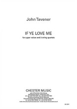 If Ye Love Me For Upper Voices And 3 String Quartets, Score by John Tavener (1944-). Music Sales America. Softcover. 23 pages.
