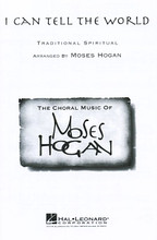 I Can Tell the World arranged by Moses Hogan. For Choral (SATB DV A Cappella). Festival Choral. 8 pages. Published by Hal Leonard.

Moses Hogan's contemporary settings of spirituals, original compositions, and other works have been enthusiastically accepted by audiences around the globe and have become staples in the repertoires of high school, college, church, community and professional choirs everywhere. Available: SATB divisi a cappella. Performance Time: Approx. 3:00.

Minimum order 6 copies.